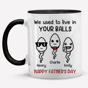 We Used To Live In Your Balls - Family Personalized Custom Accent Mug - Father's Day, Mother's Day, Birthday Gift For Dad, Mom