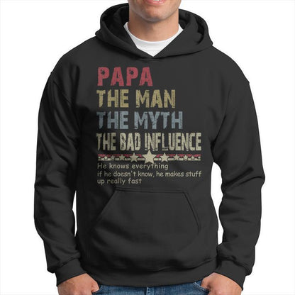 Papa The Man The Myth The Bad Influence He Knows Everything T-Shirt/Sweatshirt/Hoodie