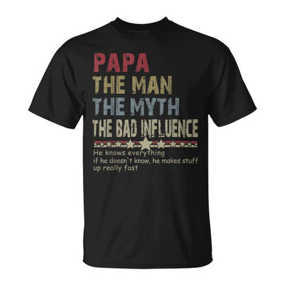 Papa The Man The Myth The Bad Influence He Knows Everything T-Shirt/Sweatshirt/Hoodie