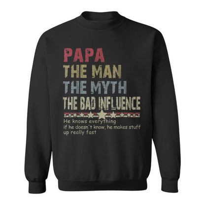 Papa The Man The Myth The Bad Influence He Knows Everything T-Shirt/Sweatshirt/Hoodie