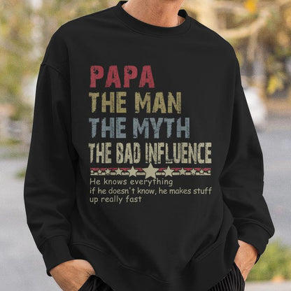 Papa The Man The Myth The Bad Influence He Knows Everything T-Shirt/Sweatshirt/Hoodie