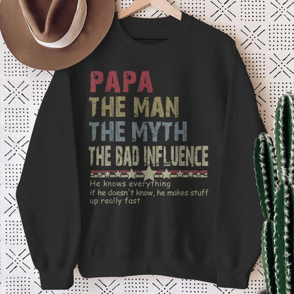 Papa The Man The Myth The Bad Influence He Knows Everything T-Shirt/Sweatshirt/Hoodie