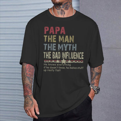 Papa The Man The Myth The Bad Influence He Knows Everything T-Shirt/Sweatshirt/Hoodie